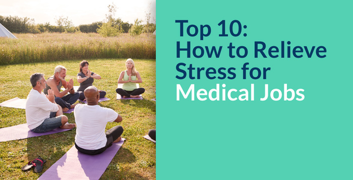 Top 10 Ways to Relieve Stress for Medical Jobs